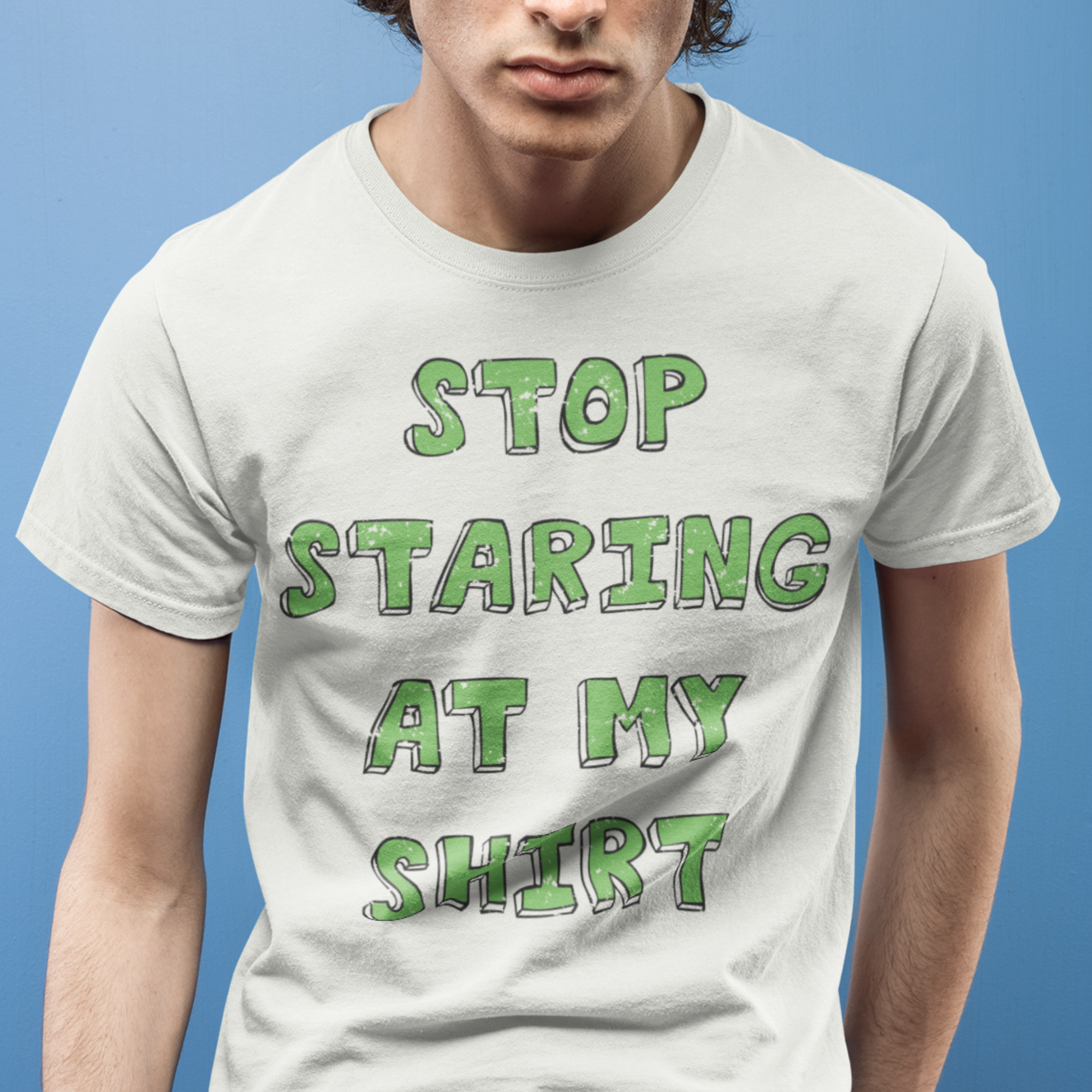 Stop Staring at my Shirt T-shirt