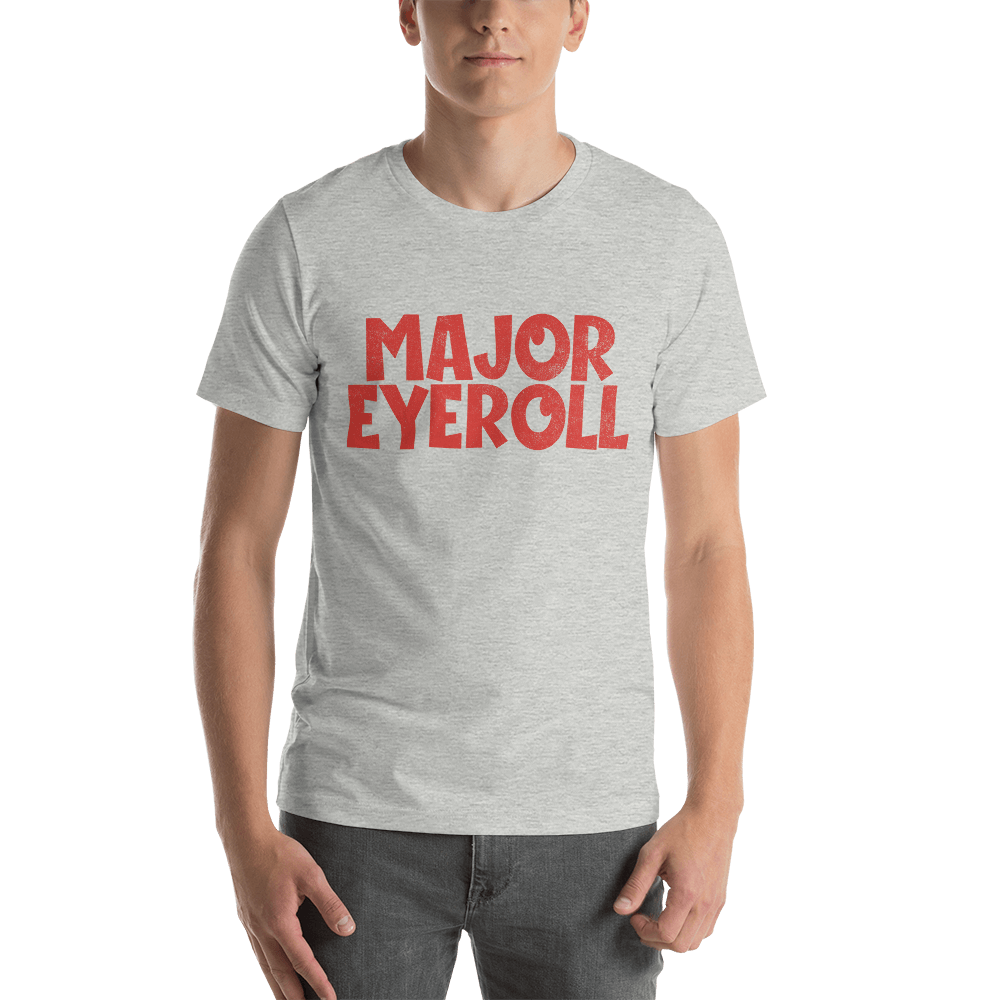 Major Eyeroll T-shirt