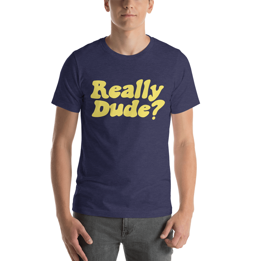 Really Dude Tee | Evoke Apparel