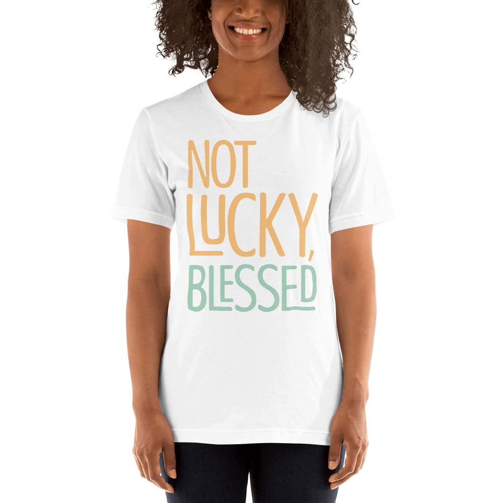 Not Lucky, Blessed T-shirt