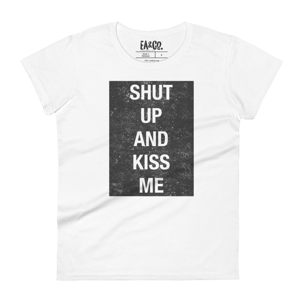 Shut up and Kiss Me Women's T-shirt