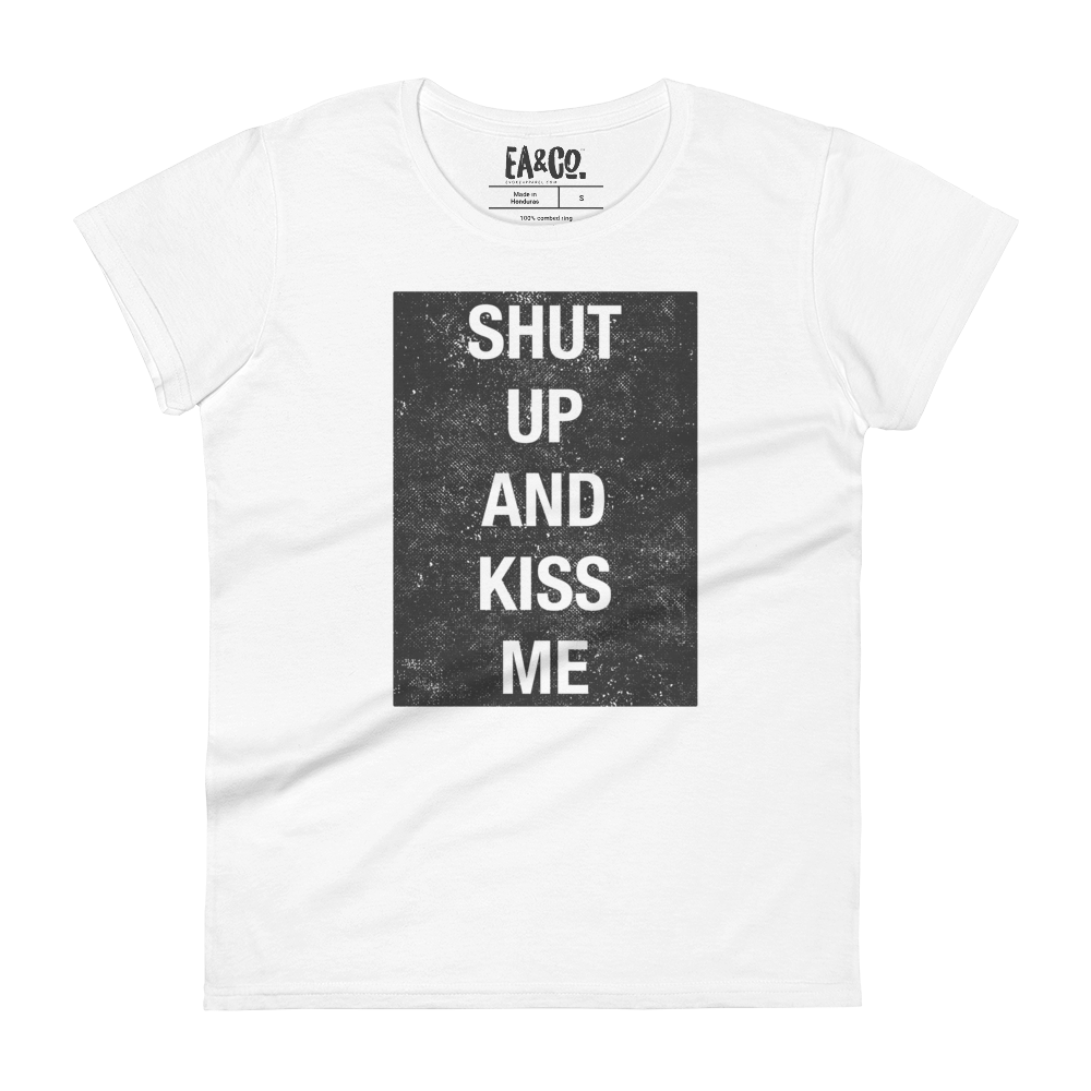 Shut up and Kiss Me Women's Tee